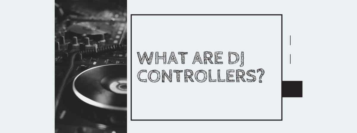 What Are DJ Controllers?