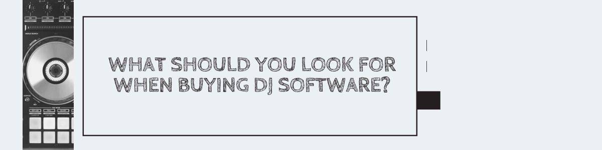 What should you look for when buying DJ software?